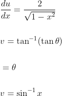\begin{aligned} &\frac{d u}{d x}=\frac{2}{\sqrt{1-x^{2}}} \\\\ &v=\tan ^{-1}(\tan \theta) \\\\ &=\theta \\\\ &v=\sin ^{-1} x \end{aligned}
