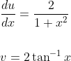 \begin{aligned} &\frac{d u}{d x}=\frac{2}{1+x^{2}} \\\\ &v=2 \tan ^{-1} x \end{aligned}
