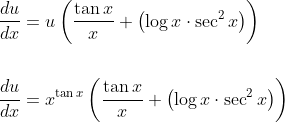 \begin{aligned} &\frac{d u}{d x}=u\left(\frac{\tan x}{x}+\left(\log x \cdot \sec ^{2} x\right)\right) \\\\ &\frac{d u}{d x}=x^{\tan x}\left(\frac{\tan x}{x}+\left(\log x \cdot \sec ^{2} x\right)\right) \end{aligned}