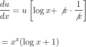 \begin{aligned} &\frac{d u}{d x}=u\left[\log x+\not x \cdot \frac{1}{\not{x}}\right] \\\\ &=x^{x}(\log x+1) \end{aligned}