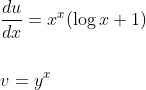 \begin{aligned} &\frac{d u}{d x}=x^{x}(\log x+1) \\\\ &v=y^{x} \end{aligned}