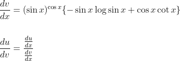 \begin{aligned} &\frac{d v}{d x}=(\sin x)^{\cos x}\{-\sin x \log \sin x+\cos x \cot x\} \\\\ &\frac{d u}{d v}=\frac{\frac{d u}{d x}}{\frac{d v}{d x}} \end{aligned}