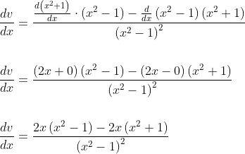 \begin{aligned} &\frac{d v}{d x}=\frac{\frac{d\left(x^{2}+1\right)}{d x} \cdot\left(x^{2}-1\right)-\frac{d}{d x}\left(x^{2}-1\right)\left(x^{2}+1\right)}{\left(x^{2}-1\right)^{2}} \\\\ &\frac{d v}{d x}=\frac{(2 x+0)\left(x^{2}-1\right)-(2 x-0)\left(x^{2}+1\right)}{\left(x^{2}-1\right)^{2}} \\\\ &\frac{d v}{d x}=\frac{2 x\left(x^{2}-1\right)-2 x\left(x^{2}+1\right)}{\left(x^{2}-1\right)^{2}} \end{aligned}