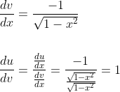 \begin{aligned} &\frac{d v}{d x}=\frac{-1}{\sqrt{1-x^{2}}} \\\\ &\frac{d u}{d v}=\frac{\frac{d u}{d x}}{\frac{d v}{d x}}=\frac{-1}{\frac{\sqrt{1-x^{2}}}{\sqrt{1-x^{2}}}}=1 \end{aligned}