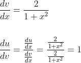 \begin{aligned} &\frac{d v}{d x}=\frac{2}{1+x^{2}} \\\\ &\frac{d u}{d v}=\frac{\frac{d u}{d x}}{\frac{d v}{d x}}=\frac{\frac{2}{1+x^{2}}}{\frac{2}{1+x^{2}}}=1 \end{aligned}