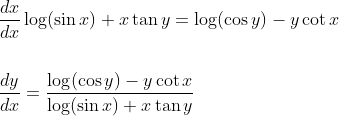 \begin{aligned} &\frac{d x}{d x} \log (\sin x)+x \tan y=\log (\cos y)-y \cot x \\\\ &\frac{d y}{d x}=\frac{\log (\cos y)-y \cot x}{\log (\sin x)+x \tan y} \end{aligned}