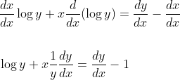 \begin{aligned} &\frac{d x}{d x} \log y+x \frac{d}{d x}(\log y)=\frac{d y}{d x}-\frac{d x}{d x} \\\\ &\log y+x \frac{1}{y} \frac{d y}{d x}=\frac{d y}{d x}-1 \end{aligned}