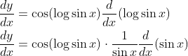 \begin{aligned} &\frac{d y}{d x}=\cos (\log \sin x) \frac{d}{d x}(\log \sin x) \\ &\frac{d y}{d x}=\cos (\log \sin x) \cdot \frac{1}{\sin x} \frac{d}{d x}(\sin x) \end{aligned}