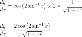 \begin{aligned} &\frac{d y}{d x}=\cos \left(2 \sin ^{-1} x\right) \times 2 \times \frac{1}{\sqrt{1-x^{2}}} \\\\ &\frac{d y}{d x}=\frac{2 \cos \left(2 \sin ^{-1} x\right)}{\sqrt{1-x^{2}}} \end{aligned}