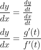 \begin{aligned} &\frac{d y}{d x}=\frac{\frac{d y}{d t}}{\frac{d x}{d t}} \\ &\frac{d y}{d x}=\frac{g^{\prime}(t)}{f^{\prime}(t)} \end{aligned}
