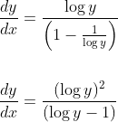 \begin{aligned} &\frac{d y}{d x}=\frac{\log y}{\left(1-\frac{1}{\log y}\right)} \\\\ &\frac{d y}{d x}=\frac{(\log y)^{2}}{(\log y-1)} \end{aligned}