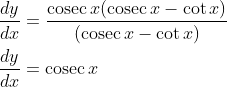 \begin{aligned} &\frac{d y}{d x}=\frac{\operatorname{cosec} x(\operatorname{cosec} x-\cot x)}{(\operatorname{cosec} x-\cot x)} \\ &\frac{d y}{d x}=\operatorname{cosec} x \end{aligned}