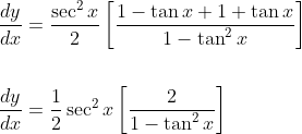 \begin{aligned} &\frac{d y}{d x}=\frac{\sec ^{2} x}{2}\left[\frac{1-\tan x+1+\tan x}{1-\tan ^{2} x}\right] \\\\ &\frac{d y}{d x}=\frac{1}{2} \sec ^{2} x\left[\frac{2}{1-\tan ^{2} x}\right] \end{aligned}