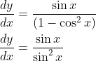 \begin{aligned} &\frac{d y}{d x}=\frac{\sin x}{\left(1-\cos ^{2} x\right)} \\ &\frac{d y}{d x}=\frac{\sin x}{\sin ^{2} x} \end{aligned}