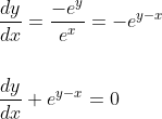 \begin{aligned} &\frac{d y}{d x}=\frac{-e^{y}}{e^{x}}=-e^{y-x} \\\\ &\frac{d y}{d x}+e^{y-x}=0 \end{aligned}