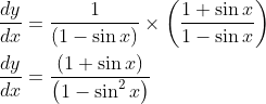 \begin{aligned} &\frac{d y}{d x}=\frac{1}{(1-\sin x)} \times\left(\frac{1+\sin x}{1-\sin x}\right) \\ &\frac{d y}{d x}=\frac{(1+\sin x)}{\left(1-\sin ^{2} x\right)} \end{aligned}