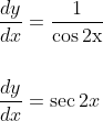 \begin{aligned} &\frac{d y}{d x}=\frac{1}{\cos 2 \mathrm{x}} \\\\ &\frac{d y}{d x}=\sec 2 x \end{aligned}