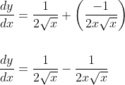 \begin{aligned} &\frac{d y}{d x}=\frac{1}{2 \sqrt{x}}+\left(\frac{-1}{2 x \sqrt{x}}\right) \\\\ &\frac{d y}{d x}=\frac{1}{2 \sqrt{x}}-\frac{1}{2 x \sqrt{x}} \end{aligned}