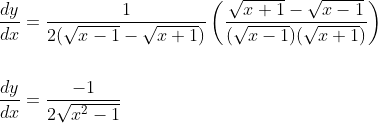 \begin{aligned} &\frac{d y}{d x}=\frac{1}{2(\sqrt{x-1}-\sqrt{x+1})}\left(\frac{\sqrt{x+1}-\sqrt{x-1}}{(\sqrt{x-1})(\sqrt{x+1})}\right) \\\\ &\frac{d y}{d x}=\frac{-1}{2 \sqrt{x^{2}-1}} \end{aligned}