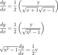 \begin{aligned} &\frac{d y}{d x}=\frac{1}{2}\left(\frac{\mathrm{y}}{\sqrt{x+1} \sqrt{x-1}}\right) \\\\ &\frac{d y}{d x}=\frac{1}{2}\left(\frac{\mathrm{y}}{\sqrt{\mathrm{x}^{2}-1}}\right) \\\\ &\sqrt{\mathrm{x}^{2}-1} \frac{d y}{d x}=\frac{1}{2} \mathrm{y} \end{aligned}