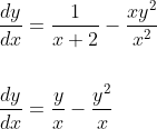 \begin{aligned} &\frac{d y}{d x}=\frac{1}{x+2}-\frac{x y^{2}}{x^{2}} \\\\ &\frac{d y}{d x}=\frac{y}{x}-\frac{y^{2}}{x} \end{aligned}