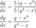 \begin{aligned} &\frac{d y}{d x}=\frac{5\left(y-x^{4}\right)}{5\left(y^{4}-x\right)} \\ &\frac{d y}{d x}=\frac{y-x^{4}}{y^{4}-x} \end{aligned}