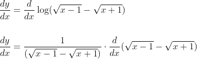 \begin{aligned} &\frac{d y}{d x}=\frac{d}{d x} \log (\sqrt{x-1}-\sqrt{x+1}) \\\\ &\frac{d y}{d x}=\frac{1}{(\sqrt{x-1}-\sqrt{x+1})} \cdot \frac{d}{d x}(\sqrt{x-1}-\sqrt{x+1}) \end{aligned}