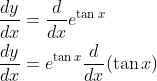 \begin{aligned} &\frac{d y}{d x}=\frac{d}{d x} e^{\tan x} \\ &\frac{d y}{d x}=e^{\tan x} \frac{d}{d x}(\tan x) \end{aligned}