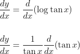 \begin{aligned} &\frac{d y}{d x}=\frac{d}{d x}(\log \tan x) \\\\ &\frac{d y}{d x}=\frac{1}{\tan x} \frac{d}{d x}(\tan x) \end{aligned}