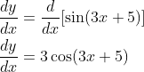 \begin{aligned} &\frac{d y}{d x}=\frac{d}{d x}[\sin (3 x+5)] \\ &\frac{d y}{d x}=3 \cos (3 x+5) \end{aligned}