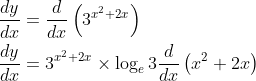 \begin{aligned} &\frac{d y}{d x}=\frac{d}{d x}\left(3^{x^{2}+2 x}\right) \\ &\frac{d y}{d x}=3^{x^{2}+2 x} \times \log _{e} 3 \frac{d}{d x}\left(x^{2}+2 x\right) \end{aligned}