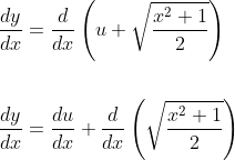 \begin{aligned} &\frac{d y}{d x}=\frac{d}{d x}\left(u+\sqrt{\frac{x^{2}+1}{2}}\right) \\\\ &\frac{d y}{d x}=\frac{d u}{d x}+\frac{d}{d x}\left(\sqrt{\frac{x^{2}+1}{2}}\right) \end{aligned}