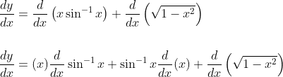 \begin{aligned} &\frac{d y}{d x}=\frac{d}{d x}\left(x \sin ^{-1} x\right)+\frac{d}{d x}\left(\sqrt{1-x^{2}}\right) \\\\ &\frac{d y}{d x}=(x) \frac{d}{d x} \sin ^{-1} x+\sin ^{-1} x \frac{d}{d x}(x)+\frac{d}{d x}\left(\sqrt{1-x^{2}}\right) \end{aligned}