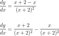 \begin{aligned} &\frac{d y}{d x}=\frac{x+2-x}{(x+2)^{2}} \\\\ &\frac{d y}{d x}=\frac{x+2}{(x+2)^{2}}-\frac{x}{(x+2)^{2}} \end{aligned}