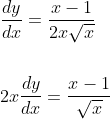 \begin{aligned} &\frac{d y}{d x}=\frac{x-1}{2 x \sqrt{x}} \\\\ &2 x \frac{d y}{d x}=\frac{x-1}{\sqrt{x}} \end{aligned}