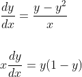 \begin{aligned} &\frac{d y}{d x}=\frac{y-y^{2}}{x} \\\\ &x \frac{d y}{d x}=y(1-y) \end{aligned}