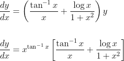 \begin{aligned} &\frac{d y}{d x}=\left(\frac{\tan ^{-1} x}{x}+\frac{\log x}{1+x^{2}}\right) y \\\\ &\frac{d y}{d x}=x^{\tan ^{-1} x}\left[\frac{\tan ^{-1} x}{x}+\frac{\log x}{1+x^{2}}\right] \end{aligned}