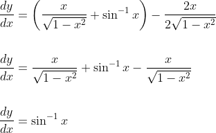 \begin{aligned} &\frac{d y}{d x}=\left(\frac{x}{\sqrt{1-x^{2}}}+\sin ^{-1} x\right)-\frac{2 x}{2 \sqrt{1-x^{2}}} \\\\ &\frac{d y}{d x}=\frac{x}{\sqrt{1-x^{2}}}+\sin ^{-1} x-\frac{x}{\sqrt{1-x^{2}}} \\\\ &\frac{d y}{d x}=\sin ^{-1} x \end{aligned}