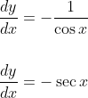 \begin{aligned} &\frac{d y}{d x}=-\frac{1}{\cos x} \\\\ &\frac{d y}{d x}=-\sec x \end{aligned}