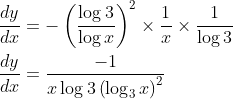 \begin{aligned} &\frac{d y}{d x}=-\left(\frac{\log 3}{\log x}\right)^{2} \times \frac{1}{x} \times \frac{1}{\log 3} \\ &\frac{d y}{d x}=\frac{-1}{x \log 3\left(\log _{3} x\right)^{2}} \end{aligned}