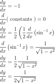 \begin{aligned} &\frac{d y}{d x}=-1 \\ &\frac{d}{d x}(\text { constants })=0 \\ &\frac{d y}{d x}=\frac{1}{2}\left(\frac{1}{2} \frac{d}{d x}\left(\sin ^{-1} x\right)\right. \\ &\frac{d}{d x}\left(\sin ^{-1} x\right)=\frac{1}{\sqrt{1-x^{2}}} \\ &\frac{d y}{d x}=\frac{1}{2} \frac{1}{\sqrt{1-x^{2}}} \\ &\frac{d y}{d x}=\frac{1}{2 \sqrt{1-x^{2}}} \end{aligned}