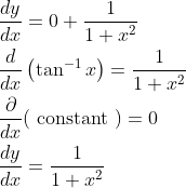 \begin{aligned} &\frac{d y}{d x}=0+\frac{1}{1+x^{2}} \\ &\frac{d}{d x}\left(\tan ^{-1} x\right)=\frac{1}{1+x^{2}} \\ &\frac{\partial}{d x}(\text { constant })=0 \\ &\frac{d y}{d x}=\frac{1}{1+x^{2}} \end{aligned}