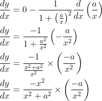 \begin{aligned} &\frac{d y}{d x}=0-\frac{1}{1+\left(\frac{a}{x}\right)^{2}} \frac{d}{d x}\left(\frac{a}{x}\right) \\ &\frac{d y}{d x}=\frac{-1}{1+\frac{a^{2}}{x^{2}}}\left(-\frac{a}{x^{2}}\right) \\ &\frac{d y}{d x}=\frac{-1}{\frac{x^{2}+a^{2}}{x^{2}}} \times\left(\frac{-a}{x^{2}}\right) \\ &\frac{d y}{d x}=\frac{-x^{2}}{x^{2}+a^{2}} \times\left(\frac{-a}{x^{2}}\right) \end{aligned}