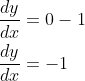 \begin{aligned} &\frac{d y}{d x}=0-1 \\ &\frac{d y}{d x}=-1 \end{aligned}
