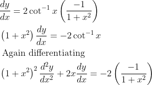 \begin{aligned} &\frac{d y}{d x}=2 \cot ^{-1} x\left(\frac{-1}{1+x^{2}}\right)\\ &\left(1+x^{2}\right) \frac{d y}{d x}=-2 \cot ^{-1} x\\ &\text { Again differentiating }\\ &\left(1+x^{2}\right)^{2} \frac{d^{2} y}{d x^{2}}+2 x \frac{d y}{d x}=-2\left(\frac{-1}{1+x^{2}}\right) \end{aligned}