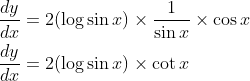 \begin{aligned} &\frac{d y}{d x}=2(\log \sin x) \times \frac{1}{\sin x} \times \cos x \\ &\frac{d y}{d x}=2(\log \sin x) \times \cot x \end{aligned}