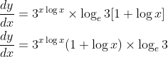 \begin{aligned} &\frac{d y}{d x}=3^{x \log x} \times \log _{e} 3[1+\log x] \\ &\frac{d y}{d x}=3^{x \log x}(1+\log x) \times \log _{e} 3 \end{aligned}