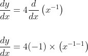\begin{aligned} &\frac{d y}{d x}=4 \frac{d}{d x}\left(x^{-1}\right) \\\\ &\frac{d y}{d x}=4(-1) \times\left(x^{-1-1}\right) \end{aligned}