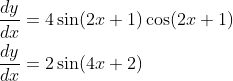 \begin{aligned} &\frac{d y}{d x}=4 \sin (2 x+1) \cos (2 x+1) \\ &\frac{d y}{d x}=2 \sin (4 x+2) \end{aligned}