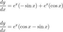 \begin{aligned} &\frac{d y}{d x}=e^{x}(-\sin x)+e^{x}(\cos x) \\\\ &\frac{d y}{d x}=e^{x}(\cos x-\sin x) \end{aligned}